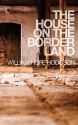 The House on the Borderland - William Hope Hodgson