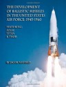 The Development of Ballistic Missiles in the united states Air Force 1945-1960 - Jacob Neufeld