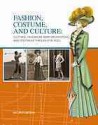 Fashion, Costume, and Culture: Clothing, Headwear, Body Decorations, and Footwear Through the Ages - Drew D. Johnson, Julie L. Carnagie