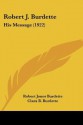 Robert J. Burdette: His Message (1922) - Robert J. Burdette, Clara B. Burdette