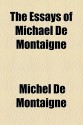 The Essays of Michael de Montaigne - Michel de Montaigne