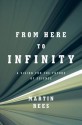 From Here to Infinity: A Vision for the Future of Science - Martin J. Rees