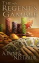 The Regent's Gamble (Spellbound Consortium, #1) - A. Payne, N.D. Taylor