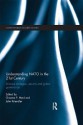 Understanding NATO in the 21st Century: Alliance Strategies, Security and Global Governance - Graeme P Herd, John Kriendler