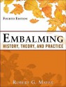 Embalming: History, Theory, and Practice - Robert G. Mayer