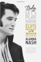 Baby, Let's Play House: Elvis Presley and the Women Who Loved Him - Alanna Nash