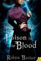 Poison in the Blood (Bad Witch: The Emily Chronicles) - Robyn Bachar