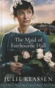 The Maid of Fairbourne Hall - Julie Klassen