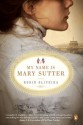 My Name Is Mary Sutter - Robin Oliveira