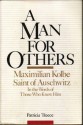 A Man for Others: Maximilian Kolbe, Saint of Auschwitz, In the Words of Those Who Knew Him - Patricia Treece