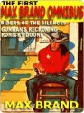 The First Max Brand Omnibus: Gunman's Reckoning; Ronicky Doone; Riders of the Silences - Max Brand