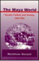 The Maya World: Yucatec Culture and Society, 1550-1850 - Matthew Restall