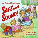 The Berenstain Bears: Safe and Sound! - Jan Berenstain, Mike Berenstain