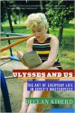 Ulysses and Us: The Art of Everyday Life in Joyce's Masterpiece - Declan Kiberd