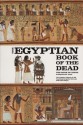 The Egyptian Book of the Dead: The Book of Going Forth by Day - The Complete Papyrus of Ani Featuring Integrated Text and Full-Color Images - James Wasserman, Carol A.R. Andrews, Raymond Oliver Faulkner, Ogden Goelet