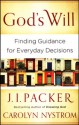 God's Will: Finding Guidance for Everyday Decisions - Carolyn Nystrom, J.I. Packer