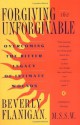 Forgiving the Unforgivable: Overcoming the Bitter Legacy of Intimate Wounds - Beverly Flanigan