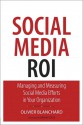 Social Media ROI: Managing and Measuring Social Media Efforts in Your Organization - Olivier J. Blanchard