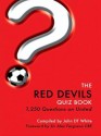 The Red Devils Quiz Book: 1,250 Questions on Manchester United Football Club - John D.T. White