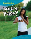 What Is My Pulse?: Blood and Circulation - Carol Ballard