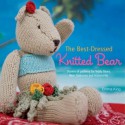 The Best-Dressed Knitted Bear: Dozens of Patterns for Teddy Bears, Bear Costumes, and Accessories - Emma King