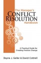 The Manager's Conflict Resolution Handbook: A Practical Guide for Creating Positive Change - Ilayne J. Geller, David Cottrell