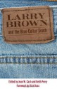 Larry Brown and the Blue-Collar South - Jean W. Cash, Keith Perry, Rick Bass