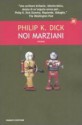 Noi marziani - Carlo Pagetti, Philip K. Dick