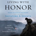 Living With Honor: A Memoir by America's First Living Medal of Honor Recipient Since the Vietnam War (Audio) - Salvatore A. Giunta