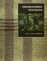 Prehistoric Textiles: The Development of Cloth in the Neolithic and Bronze Ages with Special Reference to the Aegean - Elizabeth Wayland Barber