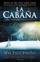 La Cabaña: Donde la Tragedia Se Encuentra Con la Eternidad - Wm. Paul Young