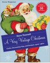 Have Yourself a Very Vintage Christmas: Crafts, Decorating Tips, and Recipes, 1920s-1960s - Susan Waggoner