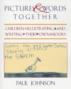 Pictures & Words Together: Children Illustrating and Writing Their Own Books - Paul Johnson