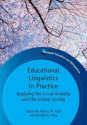 Educational Linguistics in Practice: Applying the Local Globally and the Global Locally. Edited by Francis M. Hult and Kendall A. King - Francis M. Hult, Kendall A. King