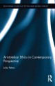 Aristotelian Ethics in Contemporary Perspective (Routledge Studies in Ethics and Moral Theory) - Julia Peters