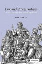 Law and Protestantism: The Legal Teachings of the Lutheran Reformation - John Witte Jr.