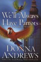 We'll Always Have Parrots - Donna Andrews