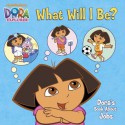 What Will I Be? Dora's Book About Jobs (Dora the Explorer) - Beinstein, Phoebe, Nickelodeon