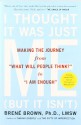 I Thought It Was Just Me (But It Isn't): Making the Journey from "What Will People Think?" to "I Am Enough" - Brené Brown