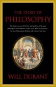 The Story of Philosophy, the Lives and Opinions of the World's Greatest Philosophers - Will Durant