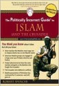 The Politically Incorrect Guide to Islam (and the Crusades) - Robert Spencer