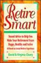 Retire Smart: Sound Advice to Help You Make Your Retirement Years Happy, Healthy and Active - David Cleary