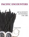 Pacific Encounters: Art & Divinity in Polynesia, 1760-1860 - Steven Hooper