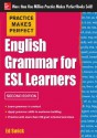 Practice Makes Perfect English Grammar for ESL Learners, 2nd Edition - Ed Swick