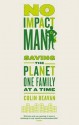 No Impact Man: Saving the Planet One Family at a Time - Colin Beavan