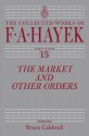 The Market and Other Orders - Friedrich Hayek, Bruce Caldwell