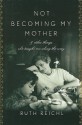 Not Becoming My Mother: And Other Things She Taught Me Along the Way - Ruth Reichl