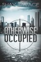 Otherwise Occupied - Shay Savage