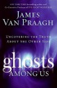 Ghosts Among Us - James Van Praagh