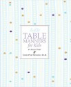 Emily Post's Table Manners for Kids - Cindy Post Senning, Steve Björkman, Cindy Post Senning